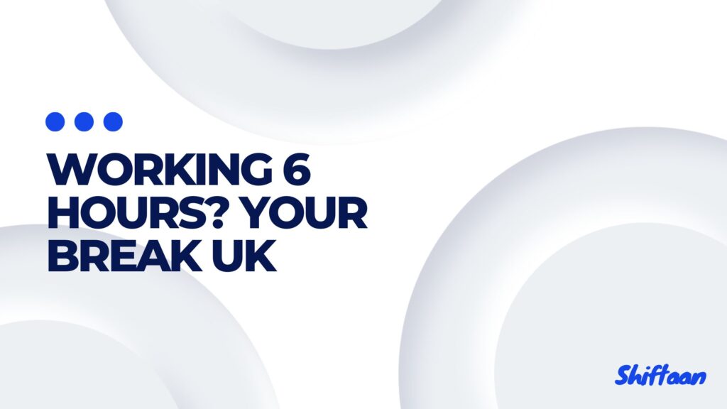 UK work break rules for a 6-hour shift